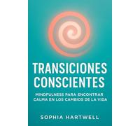 Transiciones Conscientes: Mindfulness para encontrar calma en los cambios de la vida