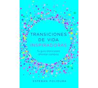 Transiciones de Vida Inspiradoras: Tu guía diaria para afrontar cambios