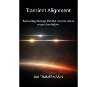 Transient Alignment: Momentary feelings that the universe is less empty than before.
