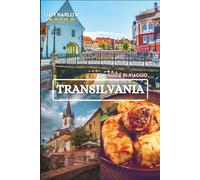 Transilvania Guida di viaggio 2026-2027: Scopri castelli medievali, villaggi incantevoli, paesaggi mozzafiato, cucina locale, festival e tesori ... da esperti per un'avventura indimenticabile.