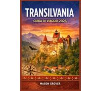 TRANSILVANIA GUIDA DI VIAGGIO 2026: Pianifica itinerari più intelligenti tra città medievali, sentieri nei boschi eEsplora i castelli, le foreste e le ... su percorsi, budget, gastronomia e cultura.