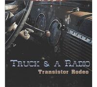 Transistor Rodeo - Truck & A Radio