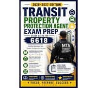 Transit Property Protection Agent Exam Prep 2026-2027: Study Guide for 6618, Comprehensive Review, Practice Questions, and Proven Strategies for Success