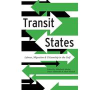 Transit States: Labour, Migration and Citizenship in the Gulf - Khalaf Abdulhadi