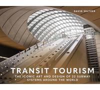 David Seltzer – Transit Tourism – The Iconic Art and Design of 22 Subway Systems – Copertina rigida