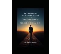TRANSITANDO EL CAMINO HACIA LA TRASCENDENCIA: MEMENTO MORI