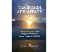 TRANSITION ADVANTAGE ZONE: Supercharging Your Purpose and Mindset During Periods of Change