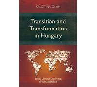 Transition and Transformation in Hungary: Ethical Christian Leadership in the Marketplace