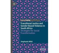 Transitional Justice and Gender-Based Violence in South Africa: Strategies for Social Transformation