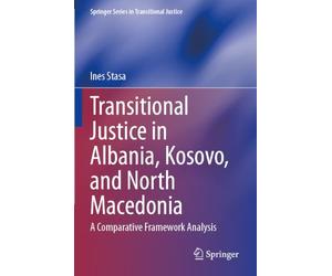 Transitional Justice in Albania, Kosovo, and North Macedonia: A Comparative Framework Analysis