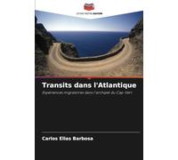 Transits dans l'Atlantique: Expériences migratoires dans l'archipel du Cap-Vert