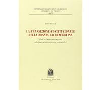 La transazione costituzionale della Bosnia ed Erzegovina. Dall'ordinamento imposto allo stato multinazionale sostenibile