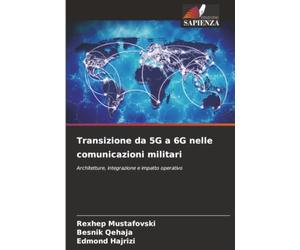 Transizione da 5G a 6G nelle comunicazioni militari: Architetture, integrazione e impatto operativo