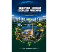 TRANSIZIONE ECOLOGICA E SICUREZZA AMBIENTALE: Economia circolare, termovalorizzazione, innovazione e sostenibilità ambientale.