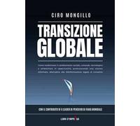 Transizione globale. Come trasformare il cambiamento sociale, culturale, tecnologico e ambientale in opportunità, promuovendo una visione informata, alternativa alla disinformazione legata al consenso