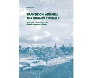 Transizioni abitabili tra urbano e rurale. Spazi aperti e linee d'acqua come elementi progettuali strategici