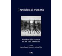 Transizioni Di Memoria. Narrazioni Della Violenza Nel XX E Nel XXI Secolo -