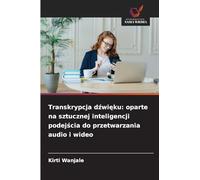 Transkrypcja d¿wi¿ku: oparte na sztucznej inteligencji podej¿cia do przetwarzania audio i wideo