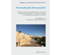 Transkulturelle Hermeneutik I: Vorträge auf Einladung des Walter Benjamin-Lehrstuhls für deutsch-jüdische Literatur- und Kulturwissenschaft an der Hebräischen Universität in Jerusalem
