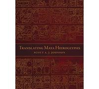 Scott A. J. Johnson Translating Maya Hieroglyphs (Tascabile)