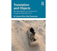 Translation and Objects: Rewriting Migrancy and Displacement through the Materiality of Art