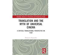 Translation and the Myth of Universal Cinema: A Critical Translational Perspective on Film