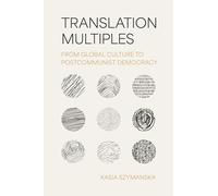 Translation Multiples: From Global Culture to Post-Communist Democracy