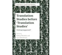 Translation Studies before ‘Translation Studies’: Nothing Happened?