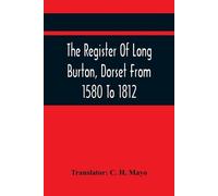 Translator C H M The Register Of Long Burton, Dorset From 1580 To 1 (Tascabile)