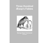 Translator, George Fyler Townsend Three Hundred Aesop's Fables (Tascabile)