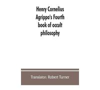 Translator Robe Henry Cornelius Agrippa's Fourth book of occult phil (Tascabile)