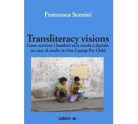 Transliteracy visions. Come scrivono i bambini se la scuola è digitale: un caso di studio in one laptop per child