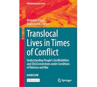 Translocal Lives in Times of Conflict: Understanding People’s (Im)Mobilities and (Dis)Connections under Conditions of Violence and War
