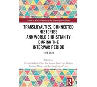 Transloyalties, Connected Histories and World Christianity during the Interwar Period: 1919-1939