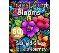 Translucent Blooms, Stained Glass Flower Journey: 50 Stunning Pages for Relaxation & Creativity, Beautiful Intricate Floral Patterns will help you relax, unwind and explore your artistic side.