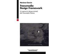 Transmedia design framework. Un approccio design-oriented alla transmedia practice