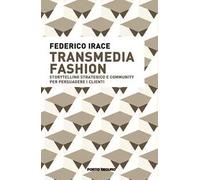 Transmedia fashion. Storytelling strategico e community per persuadere i clienti