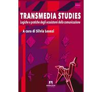 Transmedia studies. Logiche e pratiche degli ecosistemi della comunicazione