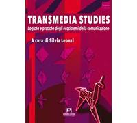 Transmedia studies. Logiche e pratiche degli ecosistemi della comunicazione