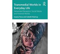 Transmedial Worlds in Everyday Life: Networked Reception, Social Media, and Fictional Worlds