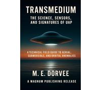 Transmedium - The Science, Sensors, and Signatures of UAP: A Technical Field Guide to Aerial, Submersible, and Orbital Anomalies