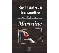 Transmets moi ton histoire marraine: Un carnet de souvenirs à offrir pour inviter à raconter sa vie, son rôle et le lien unique qui vous unit