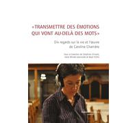 Transmettre des émotions qui vont au-delà des mots: Dix regards sur la vie et l'œuvre de Caroline Charrière