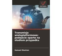 Transmisja wieloplatformowa: podej¿cie oparte na studium przypadku