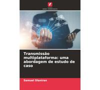 Transmissão multiplataforma: uma abordagem de estudo de caso