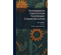 Transmission Circuits for Telephonic Communication: Methods of Analysis and Design