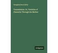 Transmission. Or, Variation of Character Through the Mother