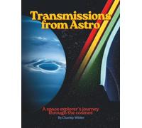 Transmissions From Astro: A Space Explorer's Journey Through the Cosmos!