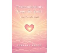 Transmissions from the Soul: Poems from the Heart