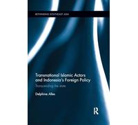 Transnational Islamic Actors and Indonesia’s Foreign Policy: Transcending the State